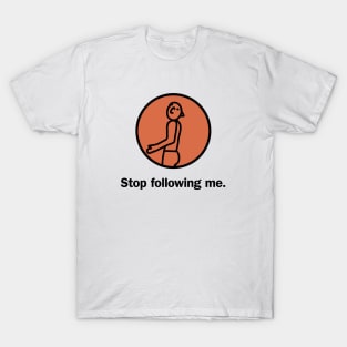 Stop following me T-Shirt